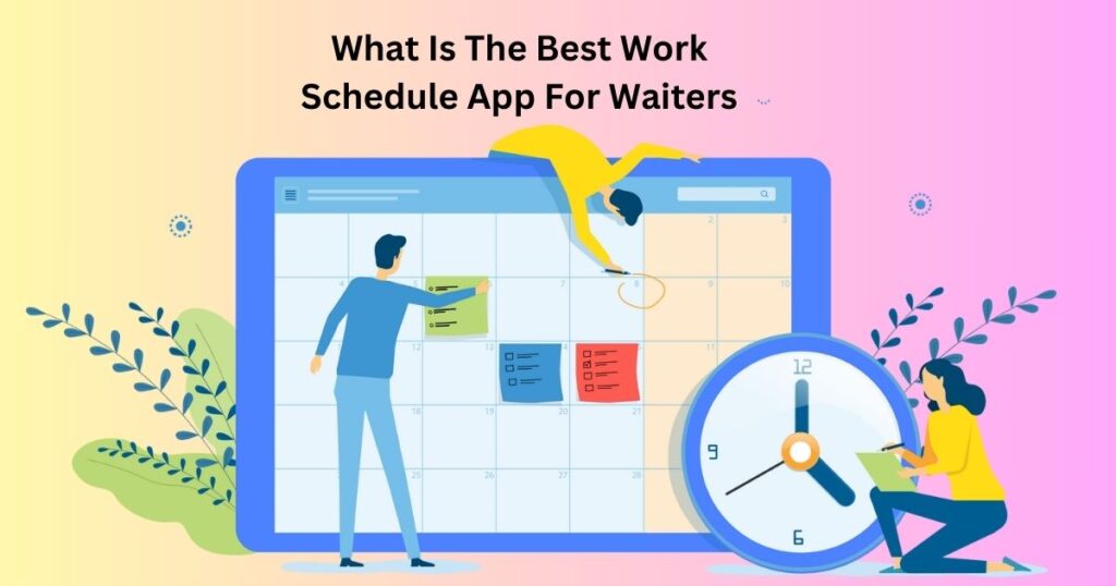 What Is The Best Work Schedule App For Waiters