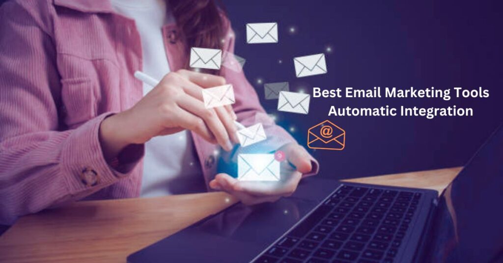 Best Email Marketing Tools Automatic Integration