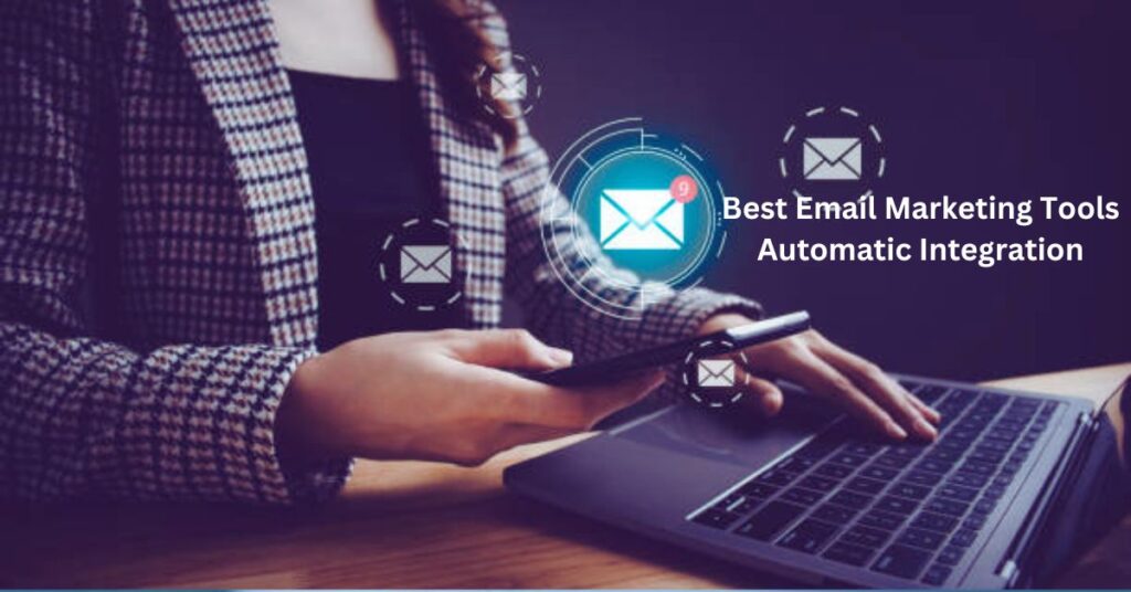 Best Email Marketing Tools Automatic Integration